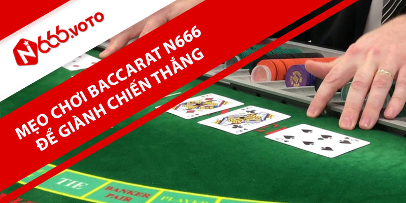 Mẹo chơi Baccarat N666 để giành chiến thắng